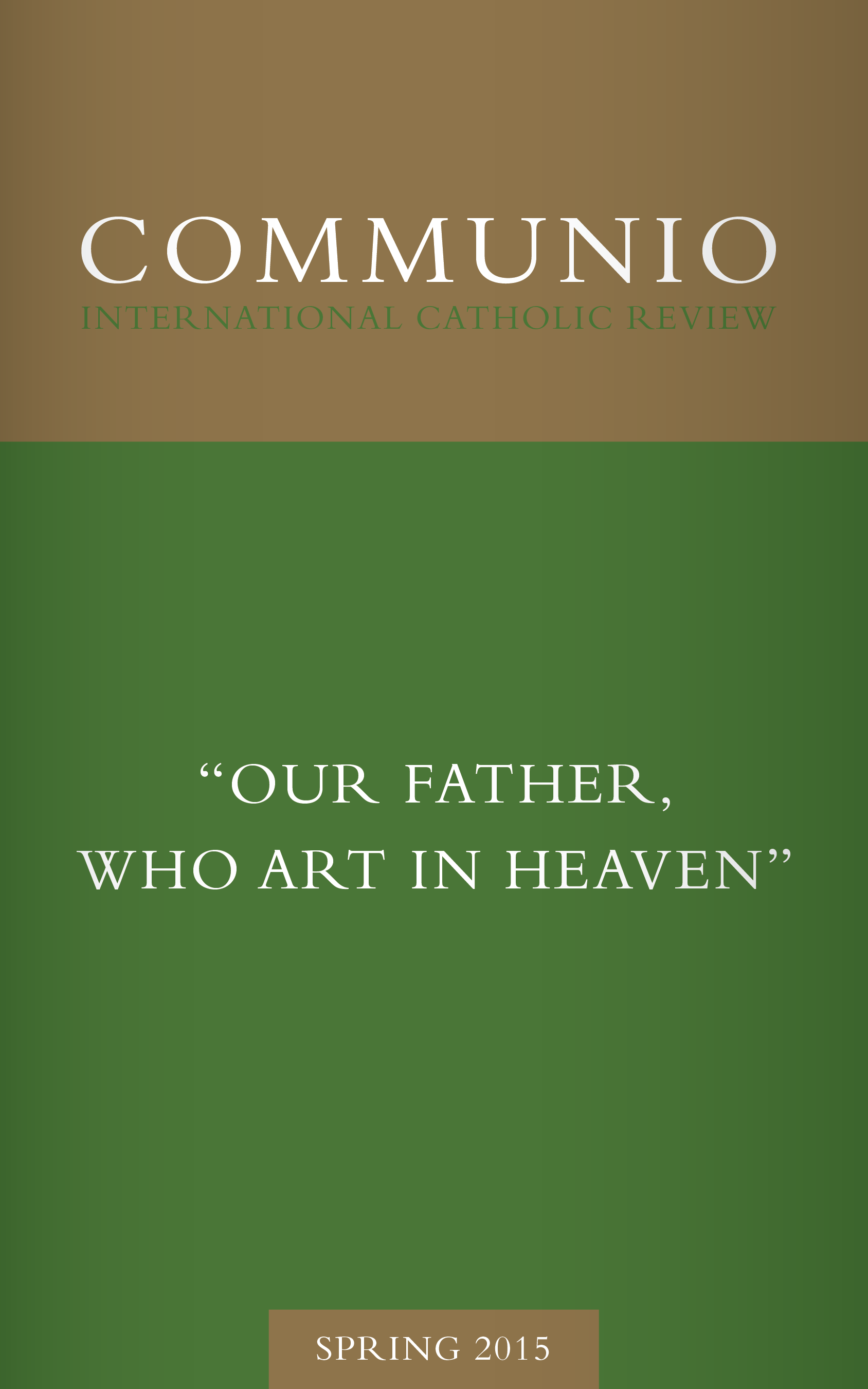 Communio - Spring 2015 - “Our Father, Who Art in Heaven”