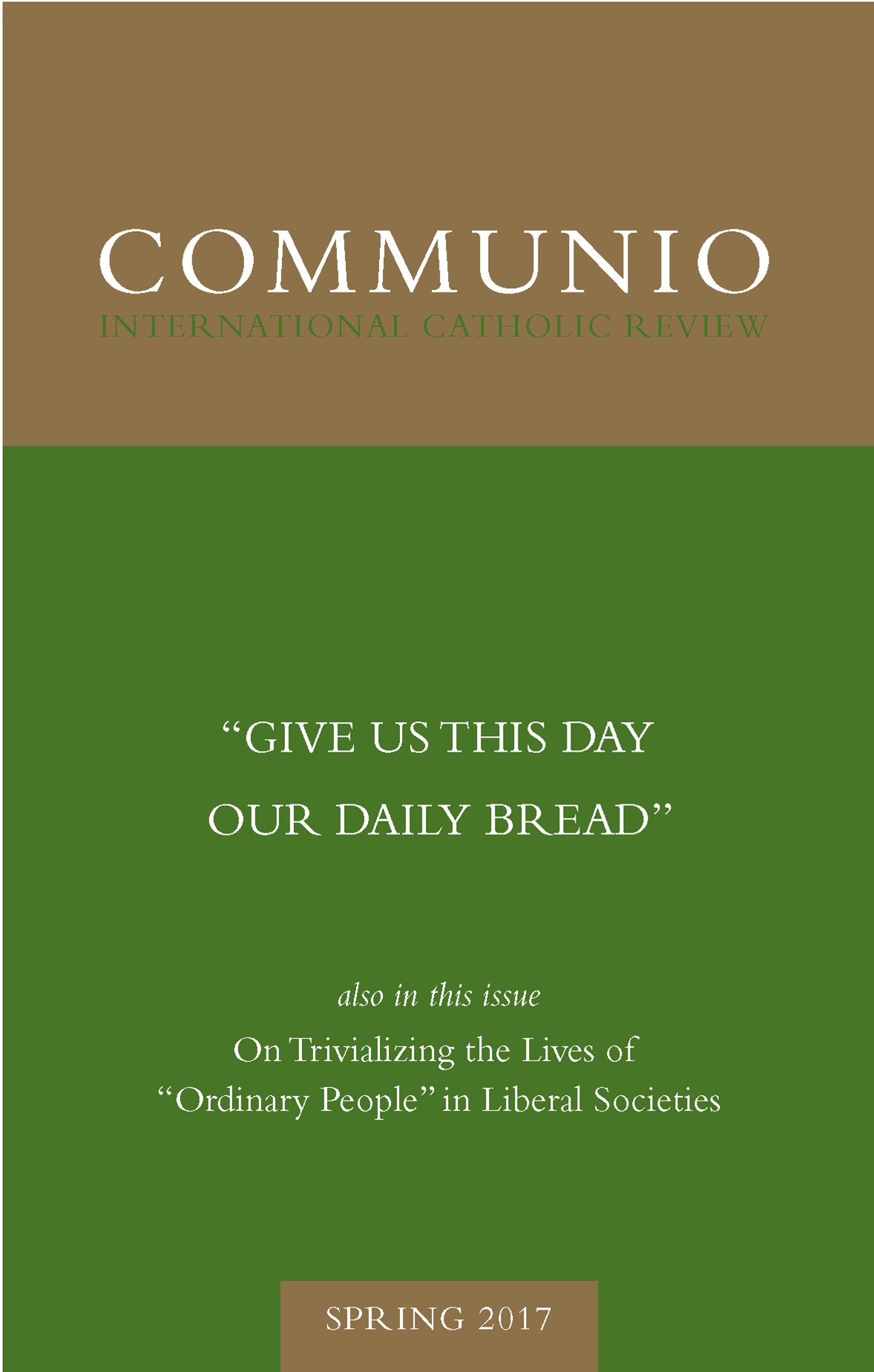 Communio - Spring 2017 - “Give Us This Day Our Daily Bread”