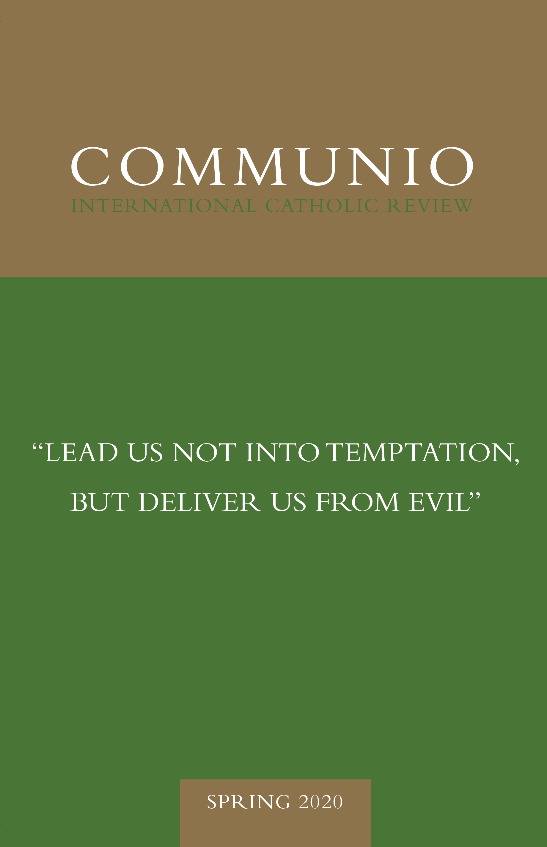 Communio - Spring 2020 - “Lead Us Not into Temptation, but Deliver Us from Evil”