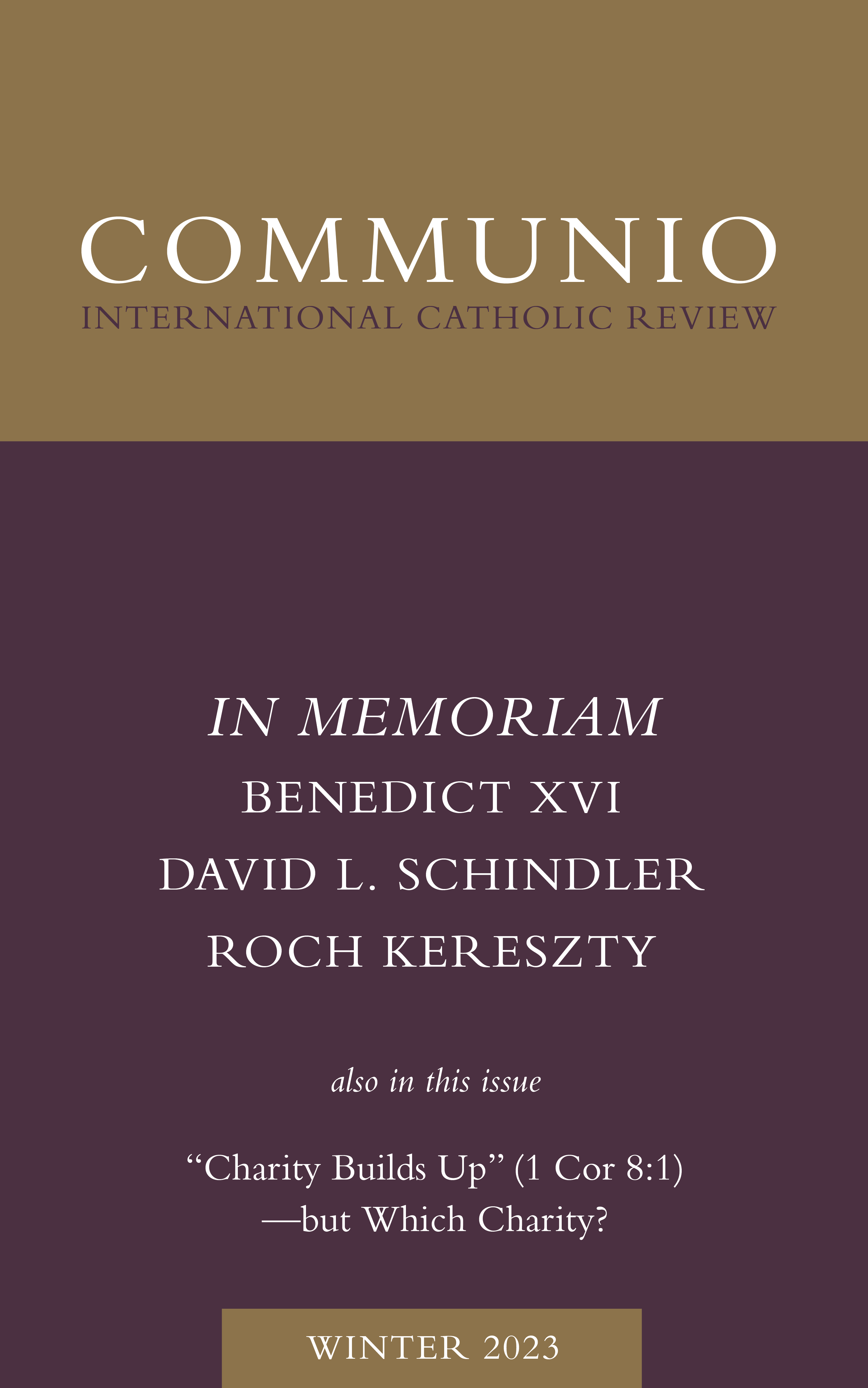 Communio - Winter 2023 - In Memoriam: Benedict XVI, David L. Schindler, Roch Kereszty