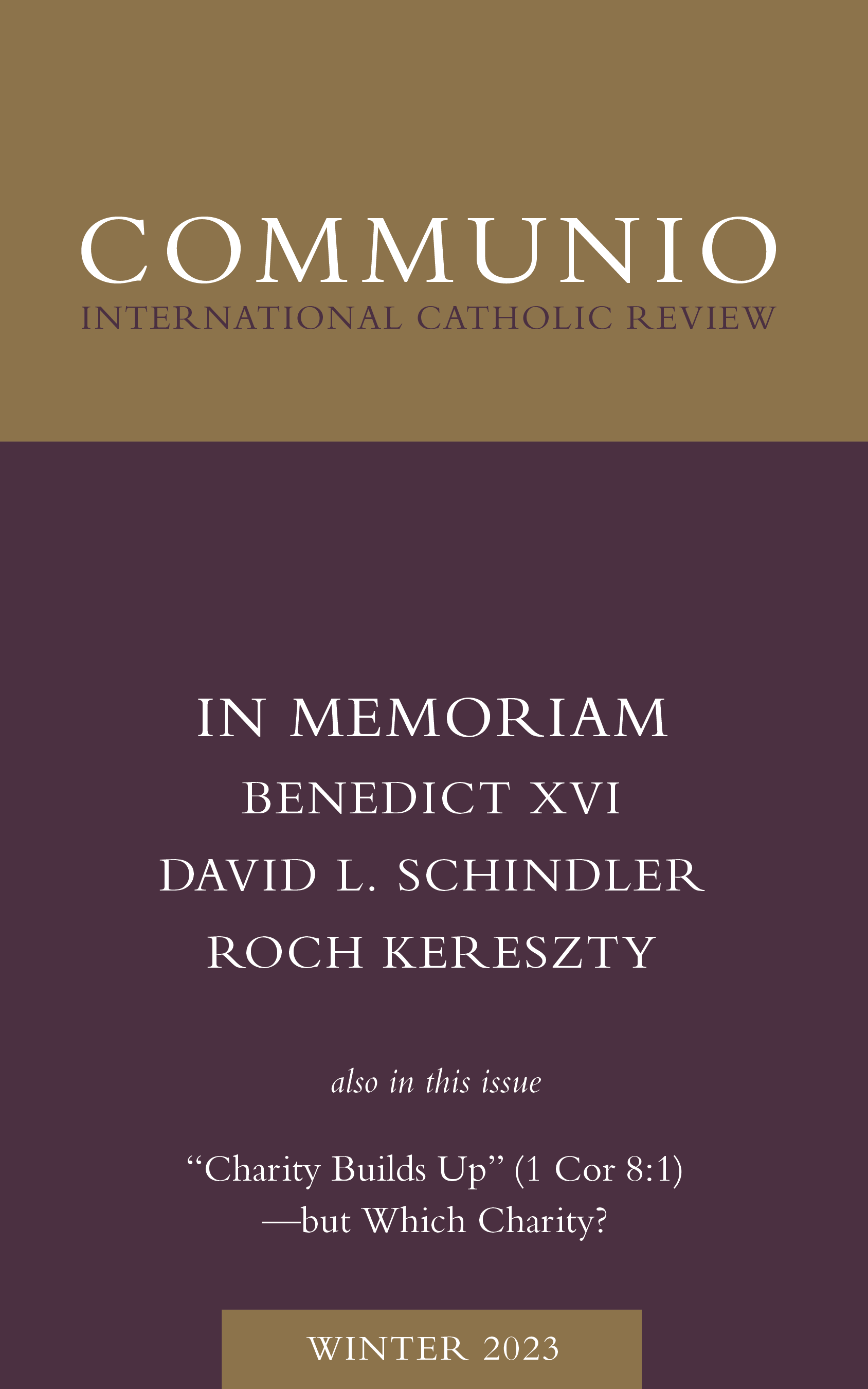 Communio - Winter 2023 - In Memoriam: Benedict XVI, David L. Schindler, Roch Kereszty